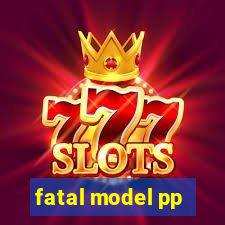 fatal model pp